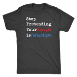 Stop Pretending Your Racism is Patriotism Men's Triblend Short Sleeve T-Shirt - J & S Graphics