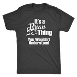 IT'S A BRIAN THING. YOU WOULDN'T UNDERSTAND Men's T-Shirt