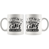I run on Caffeine, Chaos and Cuss Words 11 oz Coffee Mug - J & S Graphics