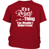 It's a ROBERT Thing Child Youth T-Shirt You Wouldn't Understand - J & S Graphics