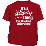 It's a BRODY Thing Youth/Child T-Shirt You Wouldn't Understand - J & S Graphics