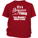 It's a BENJAMIN Thing YOUTH / KIDS T-Shirt You Wouldn't Understand