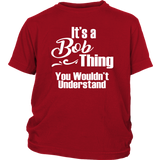 It's a BOB Thing YOUTH / CHILD T-Shirt You Wouldn't Understand