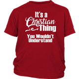 It's a CHRISTIAN Thing Youth Child T-Shirt You Wouldn't Understand - J & S Graphics