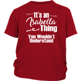 IT'S AN ISABELLA THING. YOU WOULDN'T UNDERSTAND Youth/Child T-Shirt