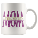 MOM: A Title Just Above Queen COFFEE MUG 11oz or 15oz