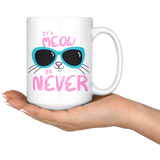 It's Meow or Never 11oz or 15oz COFFEE MUGS