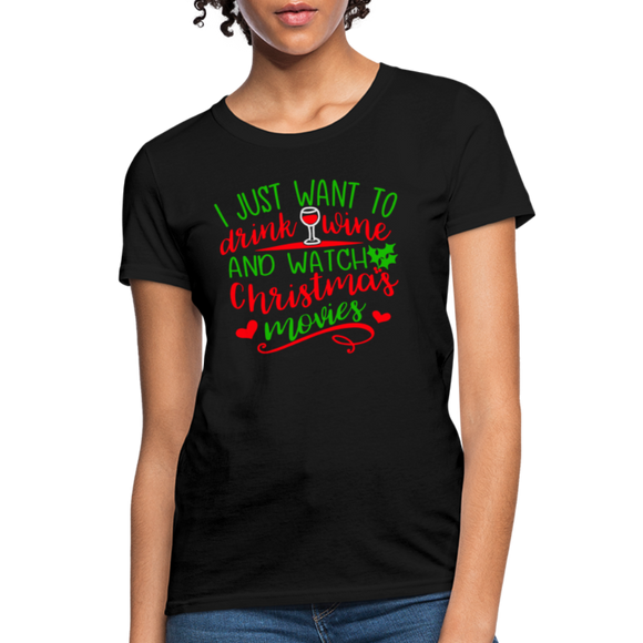 I Just Want to Drink Wine and Watch Christmas Movies Women's T-Shirt - black