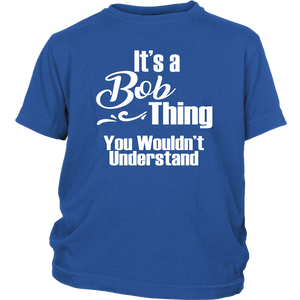 It's a BOB Thing YOUTH / CHILD T-Shirt You Wouldn't Understand