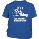 It's a BOB Thing YOUTH / CHILD T-Shirt You Wouldn't Understand