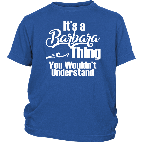It's a BARBARA Thing Youth / Child T-Shirt You Wouldn't Understand