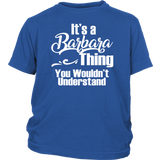 It's a BARBARA Thing Youth / Child T-Shirt You Wouldn't Understand