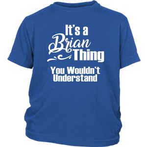 IT'S A BRIAN THING. YOU WOULDN'T UNDERSTAND Youth T-Shirt