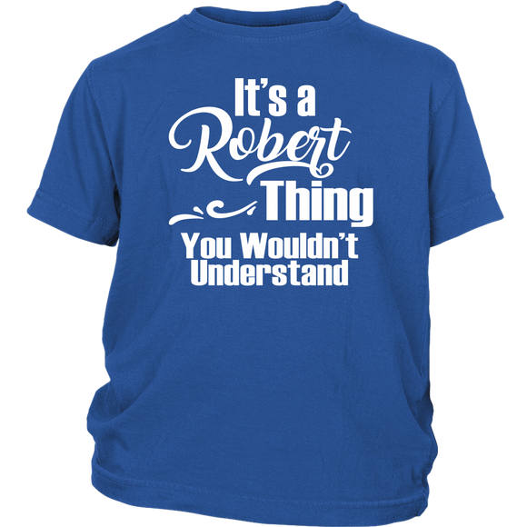 It's a ROBERT Thing Child Youth T-Shirt You Wouldn't Understand - J & S Graphics