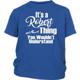 It's a ROBERT Thing Child Youth T-Shirt You Wouldn't Understand - J & S Graphics