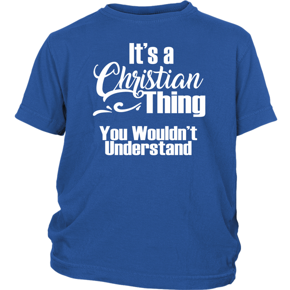 It's a CHRISTIAN Thing Youth Child T-Shirt You Wouldn't Understand - J & S Graphics