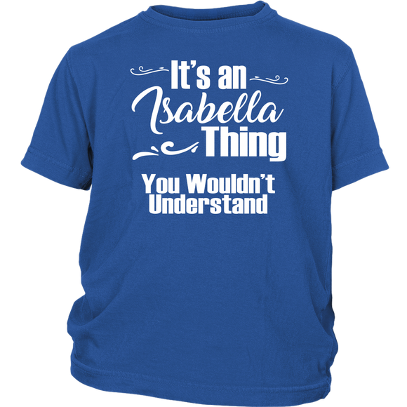IT'S AN ISABELLA THING. YOU WOULDN'T UNDERSTAND Youth/Child T-Shirt