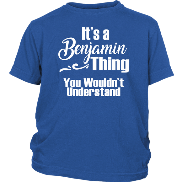 It's a BENJAMIN Thing YOUTH / KIDS T-Shirt You Wouldn't Understand