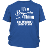 It's a BENJAMIN Thing YOUTH / KIDS T-Shirt You Wouldn't Understand