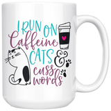 I Run on Caffeine, Cats and Cuss Words 11oz or 15oz COFFEE MUG