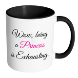 Wow, Being a Princess is Exhausting Color Accent Coffee Mug Choice of Accent color - J & S Graphics
