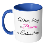 Wow, Being a Princess is Exhausting Color Accent Coffee Mug Choice of Accent color - J & S Graphics