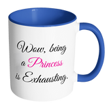 Wow, Being a Princess is Exhausting Color Accent Coffee Mug Choice of Accent color - J & S Graphics