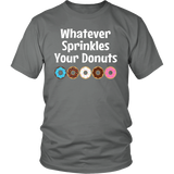 WHATEVER SPRINKLES YOUR DONUTS Unisex T-Shirt - J & S Graphics