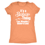 It's a BARBARA Thing Women's T-Shirt You Wouldn't Understand