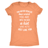 You Never Realize How Weird You Are, Mom T-Shirt, Women's Triblend T-Shirt - J & S Graphics