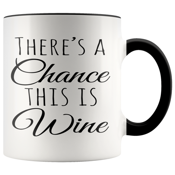 There's a Chance this is Wine Color Accent COFFEE MUG