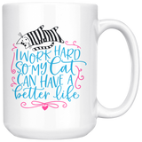 I Work Hard so My Cat Can Have a Better Life 11oz or 15oz COFFEE MUG