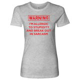 Warning: I'm Allergic to Stupidity and Break Out in Sarcasm Women's T-Shirt