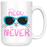 It's Meow or Never 11oz or 15oz COFFEE MUGS