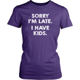 SORRY I'M LATE. I HAVE KIDS. Women's T-Shirt - J & S Graphics