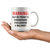 May Be Prone to SHENANIGANS, HOOLIGANISM & MALARKEY Coffee MUG 11oz or 15oz