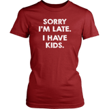 SORRY I'M LATE. I HAVE KIDS. Women's T-Shirt - J & S Graphics