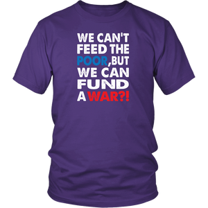 We Can't Feed the Poor, But We Can Fund a War?! District T-Shirt - J & S Graphics