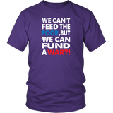 We Can't Feed the Poor, But We Can Fund a War?! District T-Shirt - J & S Graphics