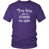 I'm Here just to Establish an ALIBI Unisex T-Shirt - J & S Graphics