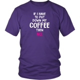 If I Have to Put Down My Coffee then No Unisex T-Shirt - J & S Graphics