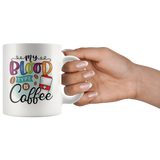 MY BLOOD TYPE IS COFFEE MUG 11oz or 15oz Coffee Mug