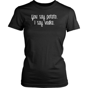 YOU SAY POTATO, I SAY VODKA Women's T-Shirt - J & S Graphics