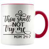 Thou Shalt Not Try Me - Mom 24:7  11 oz White Color Accent Coffee Mug - J & S Graphics