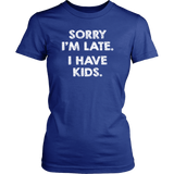 SORRY I'M LATE. I HAVE KIDS. Women's T-Shirt - J & S Graphics