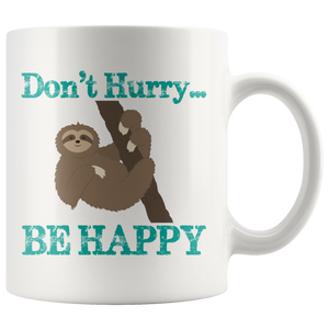 SLOTH DON'T HURRY...BE HAPPY White 11oz COFFEE MUG - J & S Graphics