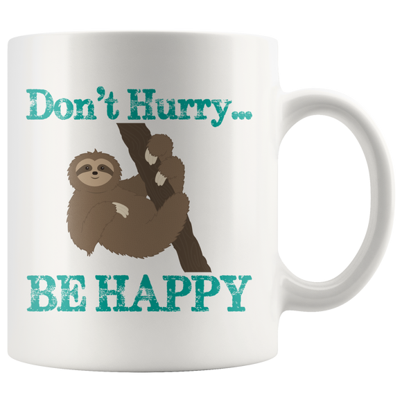 SLOTH DON'T HURRY...BE HAPPY White 11oz COFFEE MUG - J & S Graphics