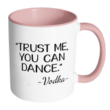 Trust Me, You Can Dance - Vodka ﻿ Accent Coffee Mug - Choice of Accent color - J & S Graphics