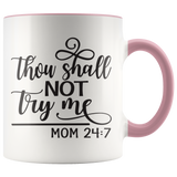 Thou Shalt Not Try Me - Mom 24:7  11 oz White Color Accent Coffee Mug - J & S Graphics