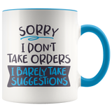 Sorry, I Don't Take Orders COFFEE MUG with Color Accent - J & S Graphics
